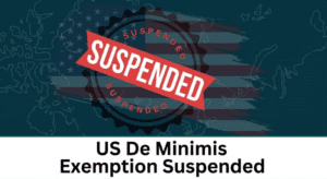 De Minimis Suspension: Luxury Goods US Import Guide